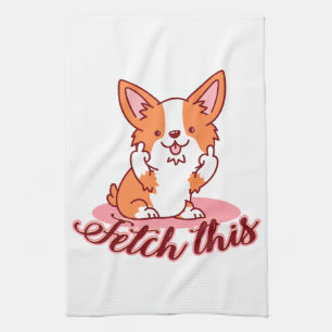 Funny Corgi Dog Middle Finger Fetch This Kitchen Towel