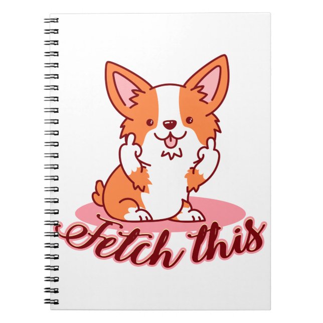 Funny Corgi Dog Middle Finger Fetch This Notebook (Front)
