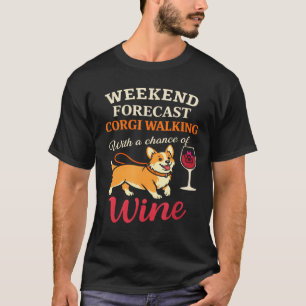 Funny Corgi Dog Mom Wine Lover Weekend Forecast T-Shirt