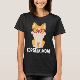 Funny Corgi Mom Puppy Dog Lover Gift Cute Corgeek T-Shirt