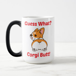 Funny Corgi Mug, Guess What? Corgi Butt! Magic Mug
