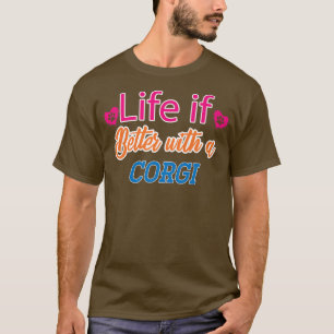 Funny Corgi Saying Life Is Better With a Corgi T-Shirt