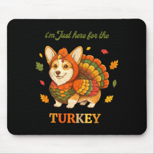 Funny Corgi Turkey I'm Just Here For The Turkey Th Mouse Pad