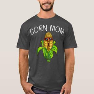 Funny Corn For Mom Mother Farming Corn Cob Farmer T-Shirt