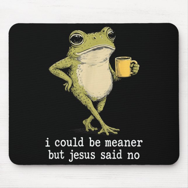Funny Could Be Meaner But Jesus Said Frog Artwork Mouse Pad (Front)