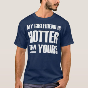 Funny Couple   MY GIRLFRIEND IS HOTTER THAN YOURS  T-Shirt