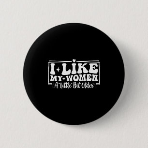 Funny Couples Quotes I Like My Women A Little Bit 2 Inch Round Button