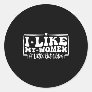 Funny Couples Quotes I Like My Women A Little Bit  Classic Round Sticker