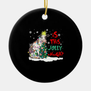 Funny Cow Christmas Shirt, Is This Jolly Enough, C Ceramic Ornament