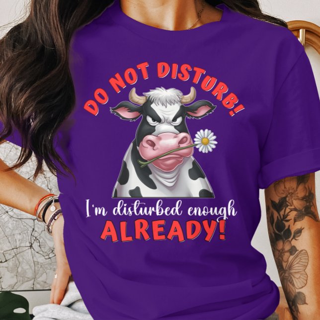 Funny Cow Do Not Disturb I’m Disturbed Enough T-Shirt (Creator Uploaded)