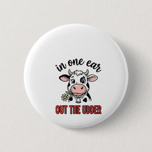 Funny Cow In One Ear Out The Udder Shirt Design_1 2 Inch Round Button