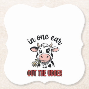 Funny Cow In One Ear Out The Udder Shirt Design_1 Paper Coaster