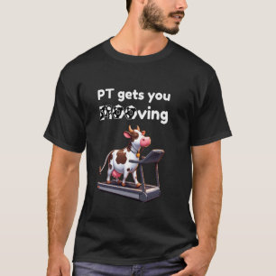 Funny Cow Physical Therapist PT Therapy PT Gets Yo T-Shirt