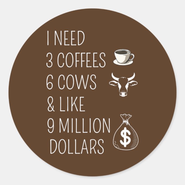 Funny cow saying i need 3 coffees 6 cows Cow Classic Round Sticker (Front)