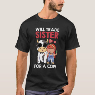 Funny Cow Will Trade Sister For A Cow - Cow Lover T-Shirt
