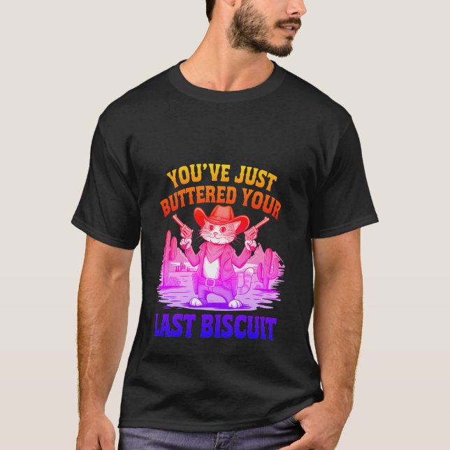 Funny Cowboy Cat "Buttered Your Last Biscuit" ✨🤠 T-Shirt (Front)