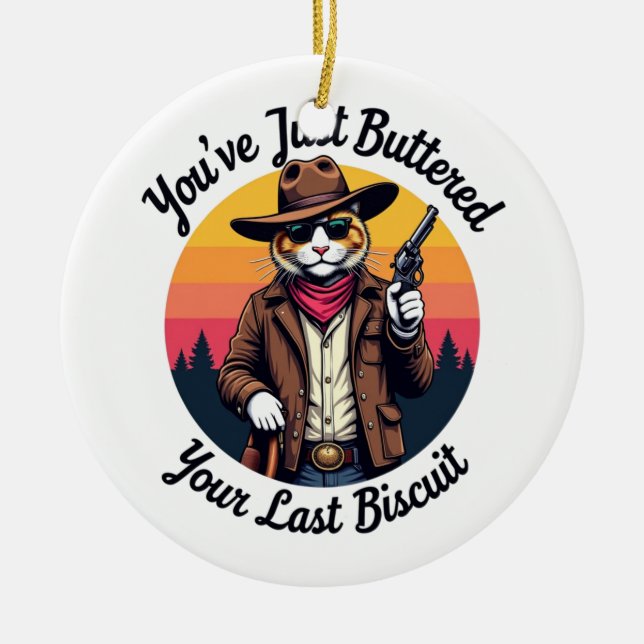 Funny Cowboy Cat | You've Just Buttered  Ceramic Ornament (Front)