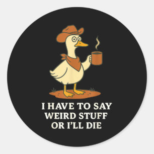 Funny Cowboy Goose Saying Weird Stuff Meme Humor Q Classic Round Sticker