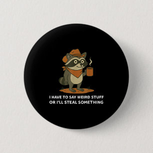 Funny Cowboy Raccoon Saying Weird Stuff Meme Humor 2 Inch Round Button