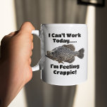 Funny Coworker Feel Crappie Fishing Pun Coffee Mug<br><div class="desc">I Can't Work Today,  I'm Feeling Crappie! A funny fishing pun that makes a great gift for a loved one or coworker for Christmas,  Birthdays,  etc.</div>