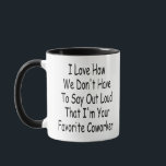 Funny Coworker Gift, I'm Your Favourite Coworker Mug<br><div class="desc">Funny Coworker Gift,  I Love How We Don't Have To Say Out Loud That I'm Your Favourite Coworker</div>