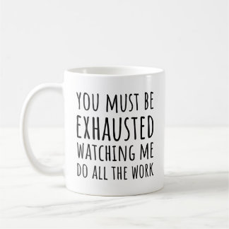 Funny Coworker Quote Watching Me Do All Work  Coffee Mug