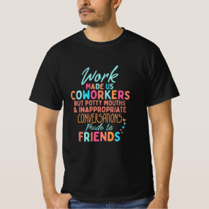 Funny Coworkers Quotes, Work Made Us Coworkers T-Shirt