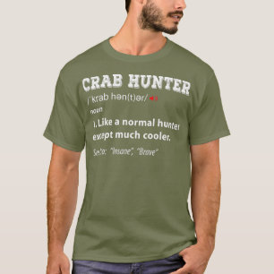 Funny Crab Hunter  Crab Hunting  Crabbing Season T-Shirt