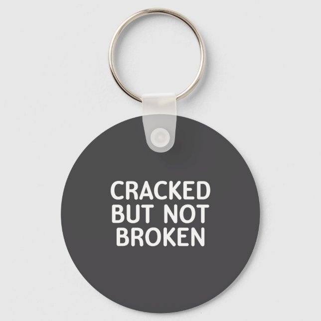 Funny, Cracked But Not Broken, Joke Sarcastic Fami Keychain (Front)