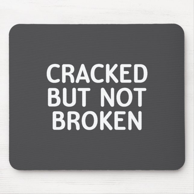 Funny, Cracked But Not Broken, Joke Sarcastic Fami Mouse Pad (Front)