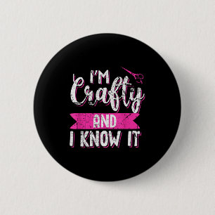 Funny Crafters Quote I'm Crafty And I Know It Craf 2 Inch Round Button