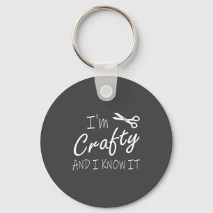 Funny Crafters Quote I'm Crafty And I Know It Craf Keychain