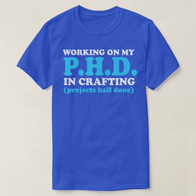 Funny Crafting Working on my PhD in Crafting 1  T-Shirt (Design Front)