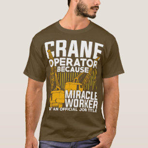 Funny Crane Operator Gift  T-Shirt