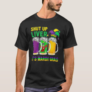Funny Crawfish Boil Shut Up Liver Mardi Gras Beer  T-Shirt