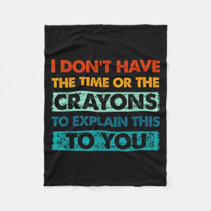 Funny Crayons For Smart People I Dont Have The Tim Fleece Blanket