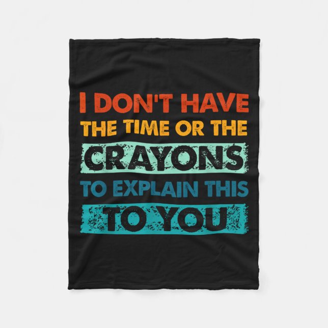 Funny Crayons For Smart People I Dont Have The Tim Fleece Blanket (Front)