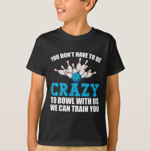 Funny Crazy Bowling Bowlers Ten Pin Players Men Wo T-Shirt