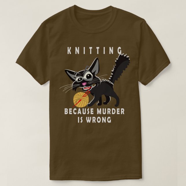 Funny Crazy Cat Knitting Because Murder Is Wrong  T-Shirt (Design Front)