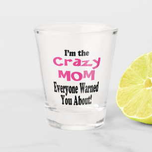 Funny Crazy Mom Party Shot Glass
