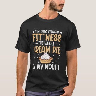 Funny Cream Pie Dessert Lover Quote T-Shirt