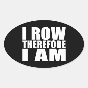 Funny Crew Rowers : I Row Therefore I Am Oval Sticker