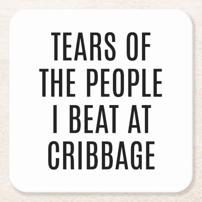 Funny Cribbage Coaster Tears of the People I Beat (Front)
