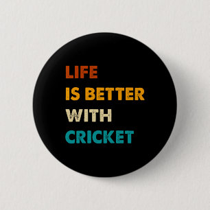 Funny Cricket Life Is Better With Cricket  2 Inch Round Button