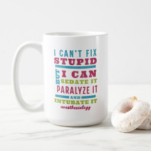 Funny CRNA / Anesthesiologist Can’t Fix Stupid Coffee Mug