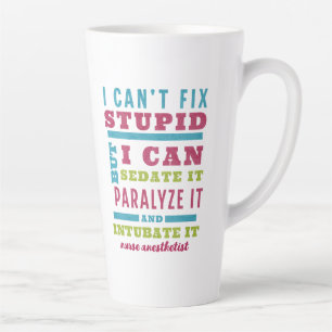 Funny CRNA / Anesthesiologist Can’t Fix Stupid Latte Mug