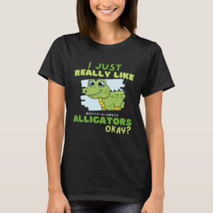 Funny Crocodile I Just Really Like Alligators Okay T-Shirt