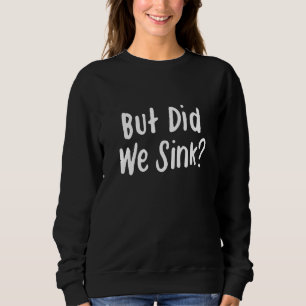 Funny Cruise But Did We Sink Boat Owners Premium_3 Sweatshirt