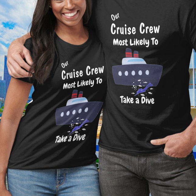 Funny Cruise Crew Dive Black Personalize T-Shirt (Trending Most Likely to ......... Customize this deign.)