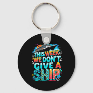 Funny Cruise Family Vacation We Don’t Give A Ship  Keychain